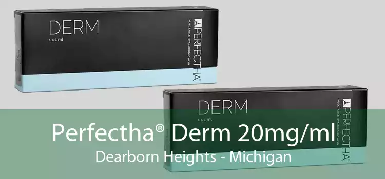 Perfectha® Derm 20mg/ml Dearborn Heights - Michigan