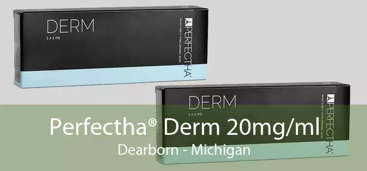 Perfectha® Derm 20mg/ml Dearborn - Michigan
