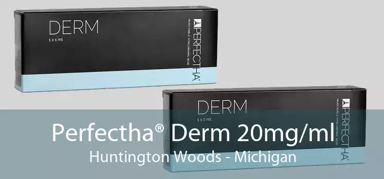 Perfectha® Derm 20mg/ml Huntington Woods - Michigan