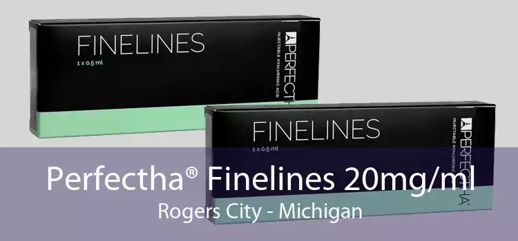 Perfectha® Finelines 20mg/ml Rogers City - Michigan
