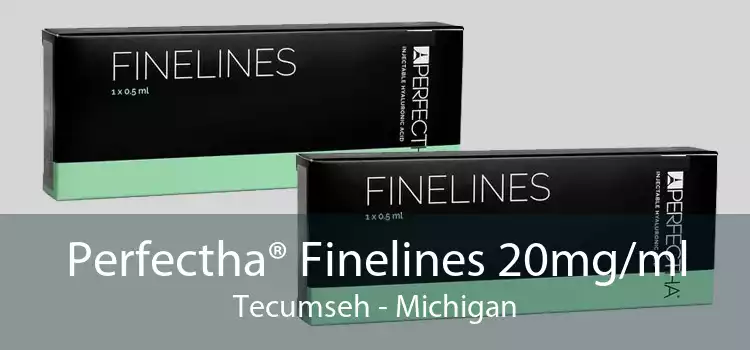 Perfectha® Finelines 20mg/ml Tecumseh - Michigan