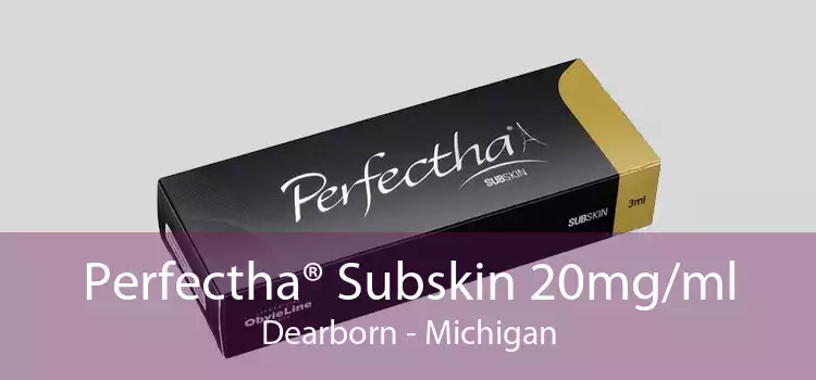 Perfectha® Subskin 20mg/ml Dearborn - Michigan