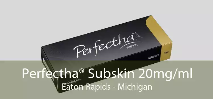 Perfectha® Subskin 20mg/ml Eaton Rapids - Michigan