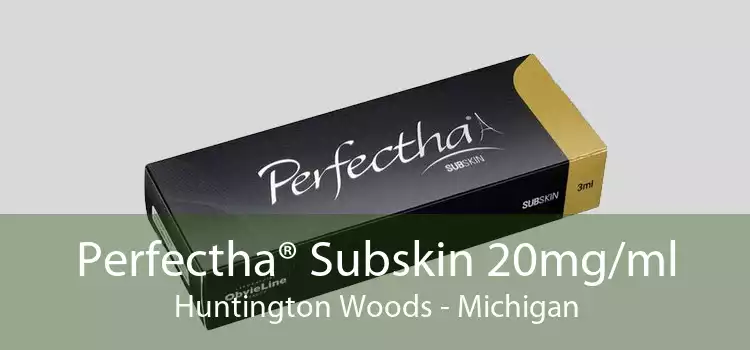 Perfectha® Subskin 20mg/ml Huntington Woods - Michigan