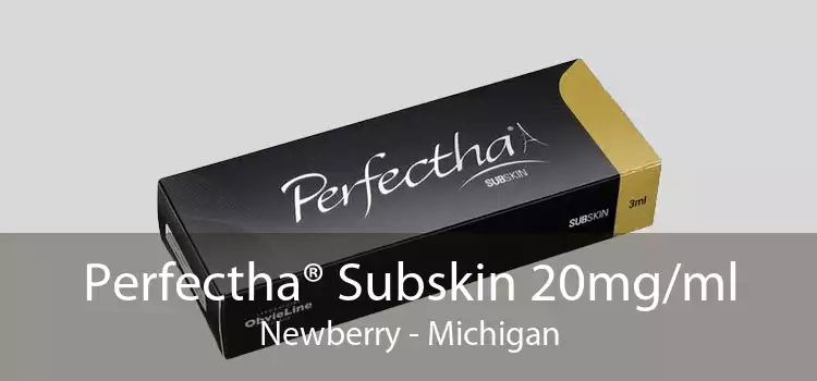 Perfectha® Subskin 20mg/ml Newberry - Michigan