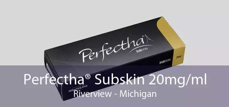 Perfectha® Subskin 20mg/ml Riverview - Michigan