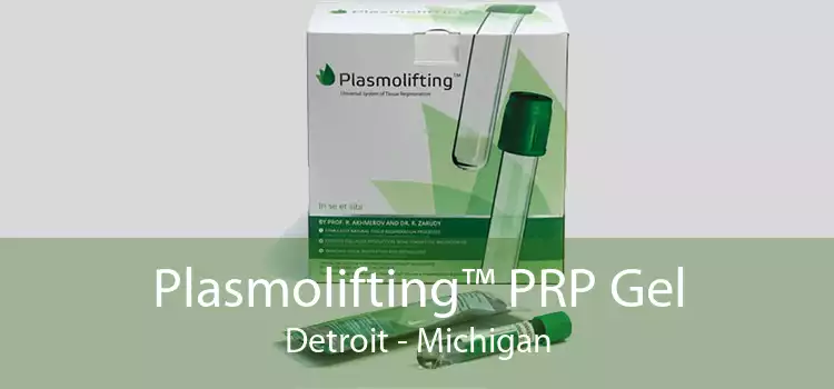 Plasmolifting™ PRP Gel Detroit - Michigan