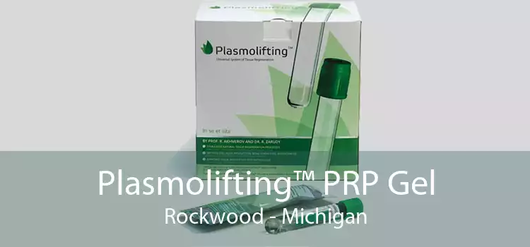 Plasmolifting™ PRP Gel Rockwood - Michigan
