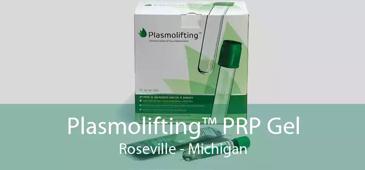 Plasmolifting™ PRP Gel Roseville - Michigan