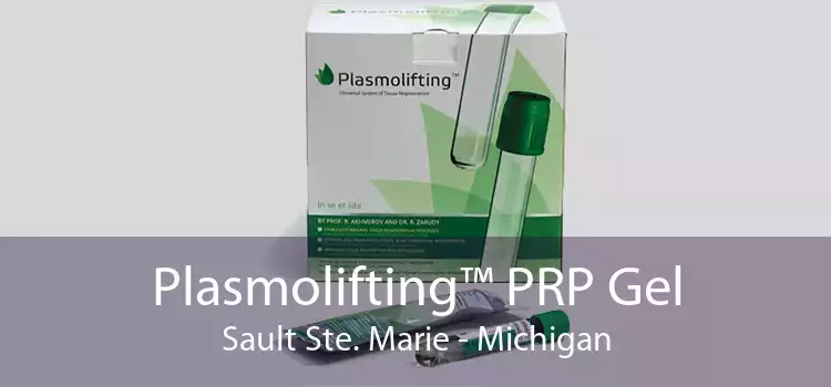 Plasmolifting™ PRP Gel Sault Ste. Marie - Michigan