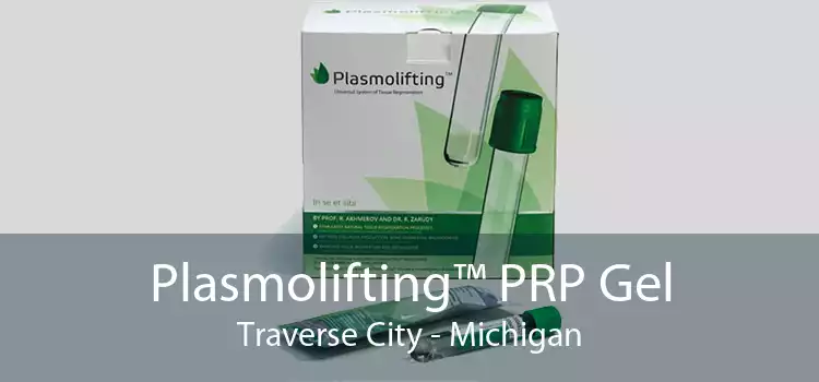 Plasmolifting™ PRP Gel Traverse City - Michigan