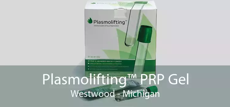Plasmolifting™ PRP Gel Westwood - Michigan