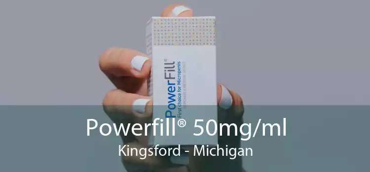 Powerfill® 50mg/ml Kingsford - Michigan