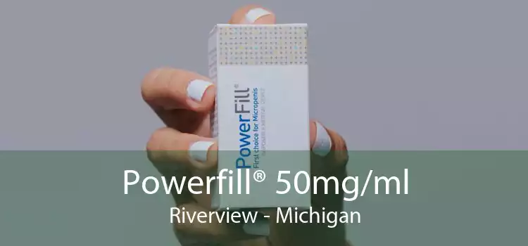 Powerfill® 50mg/ml Riverview - Michigan
