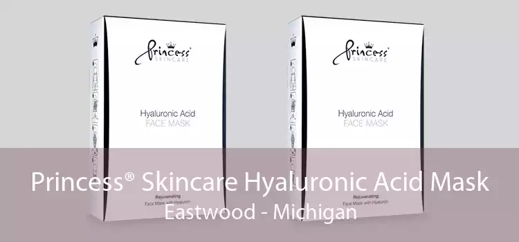 Princess® Skincare Hyaluronic Acid Mask Eastwood - Michigan