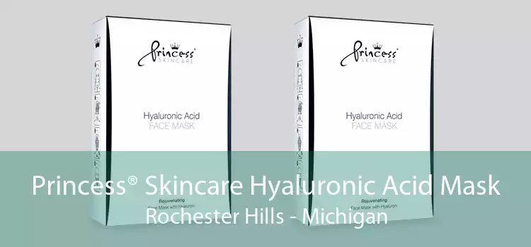 Princess® Skincare Hyaluronic Acid Mask Rochester Hills - Michigan