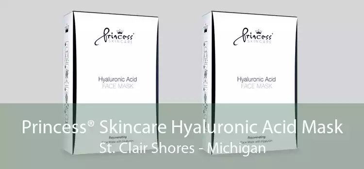 Princess® Skincare Hyaluronic Acid Mask St. Clair Shores - Michigan