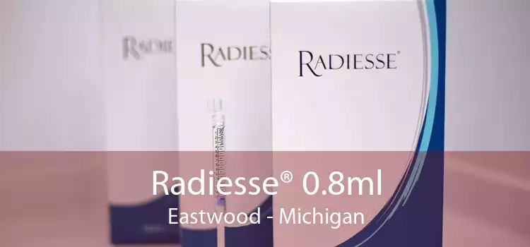 Radiesse® 0.8ml Eastwood - Michigan