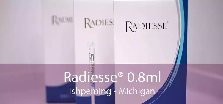 Radiesse® 0.8ml Ishpeming - Michigan