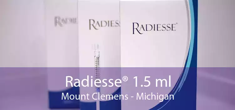 Radiesse® 1.5 ml Mount Clemens - Michigan