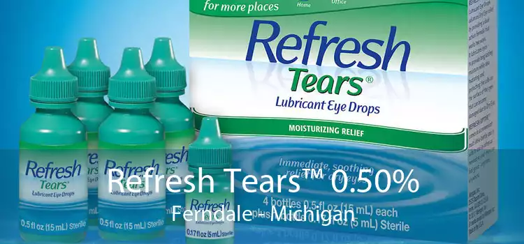 Refresh Tears™ 0.50% Ferndale - Michigan