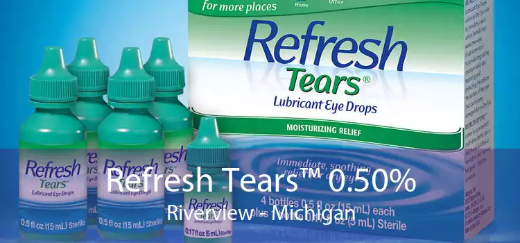 Refresh Tears™ 0.50% Riverview - Michigan