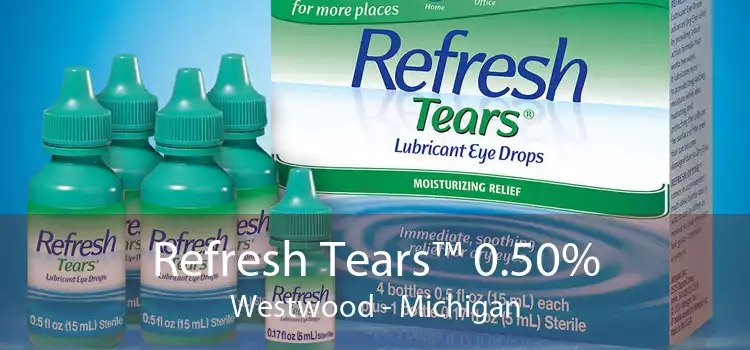 Refresh Tears™ 0.50% Westwood - Michigan
