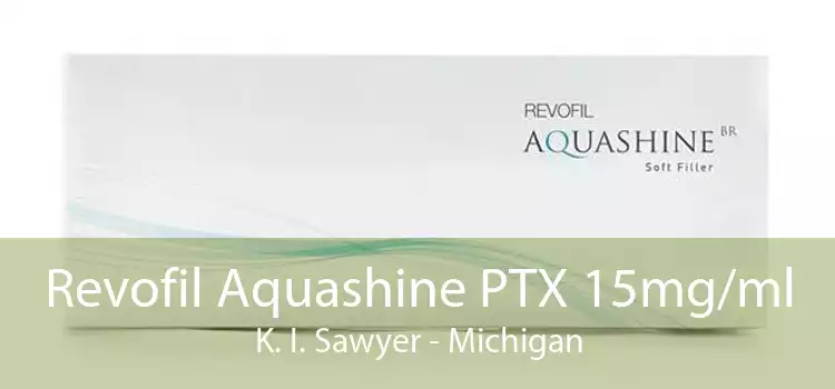 Revofil Aquashine PTX 15mg/ml K. I. Sawyer - Michigan