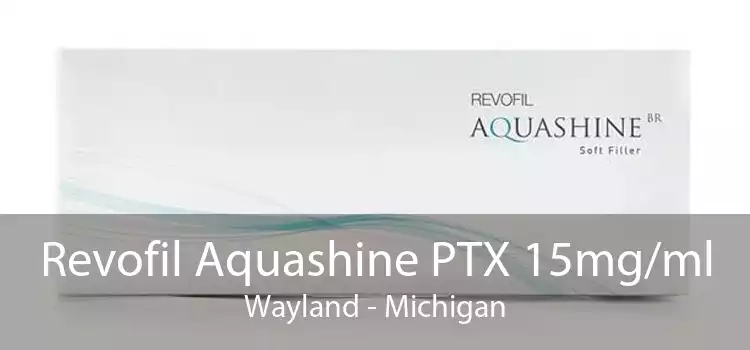 Revofil Aquashine PTX 15mg/ml Wayland - Michigan