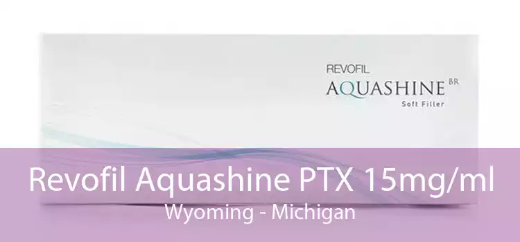 Revofil Aquashine PTX 15mg/ml Wyoming - Michigan