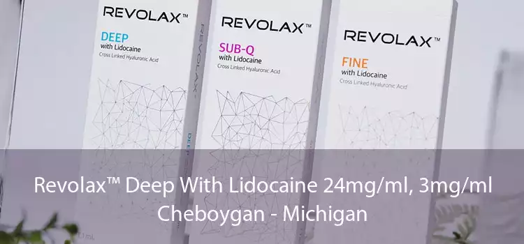 Revolax™ Deep With Lidocaine 24mg/ml, 3mg/ml Cheboygan - Michigan