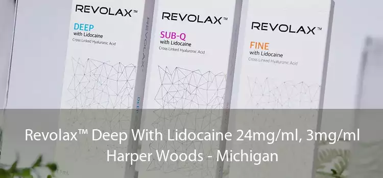 Revolax™ Deep With Lidocaine 24mg/ml, 3mg/ml Harper Woods - Michigan