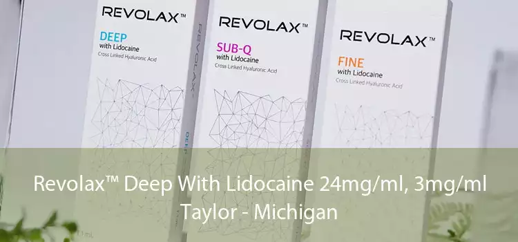 Revolax™ Deep With Lidocaine 24mg/ml, 3mg/ml Taylor - Michigan