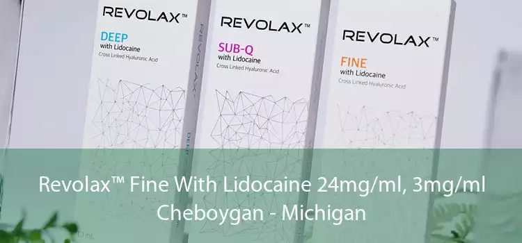 Revolax™ Fine With Lidocaine 24mg/ml, 3mg/ml Cheboygan - Michigan