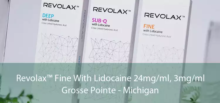Revolax™ Fine With Lidocaine 24mg/ml, 3mg/ml Grosse Pointe - Michigan