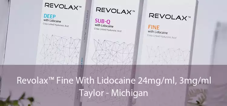 Revolax™ Fine With Lidocaine 24mg/ml, 3mg/ml Taylor - Michigan