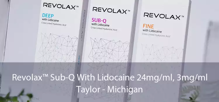 Revolax™ Sub-Q With Lidocaine 24mg/ml, 3mg/ml Taylor - Michigan