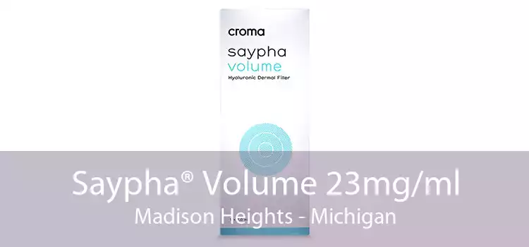 Saypha® Volume 23mg/ml Madison Heights - Michigan