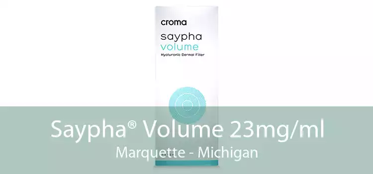 Saypha® Volume 23mg/ml Marquette - Michigan