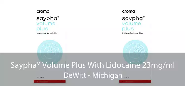 Saypha® Volume Plus With Lidocaine 23mg/ml DeWitt - Michigan