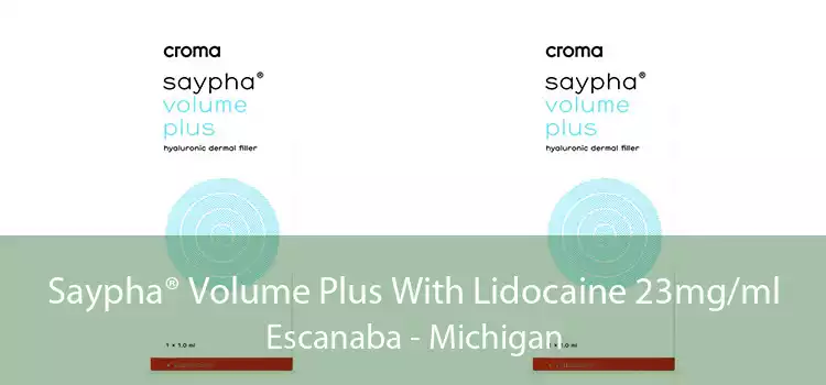 Saypha® Volume Plus With Lidocaine 23mg/ml Escanaba - Michigan