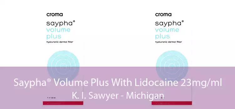 Saypha® Volume Plus With Lidocaine 23mg/ml K. I. Sawyer - Michigan