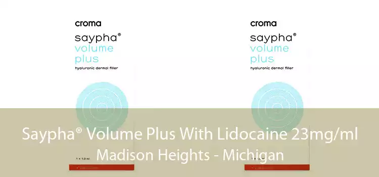 Saypha® Volume Plus With Lidocaine 23mg/ml Madison Heights - Michigan