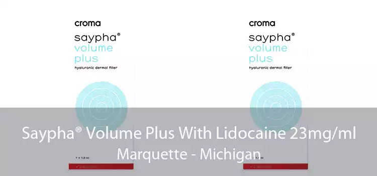 Saypha® Volume Plus With Lidocaine 23mg/ml Marquette - Michigan