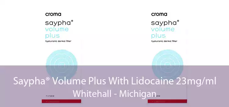 Saypha® Volume Plus With Lidocaine 23mg/ml Whitehall - Michigan
