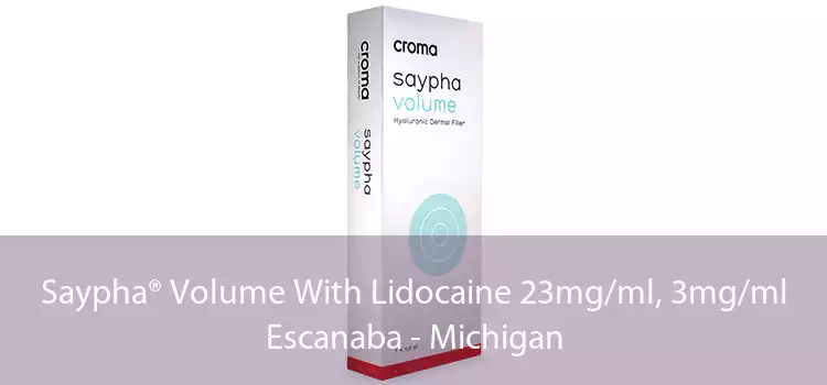 Saypha® Volume With Lidocaine 23mg/ml, 3mg/ml Escanaba - Michigan