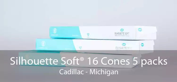 Silhouette Soft® 16 Cones 5 packs Cadillac - Michigan