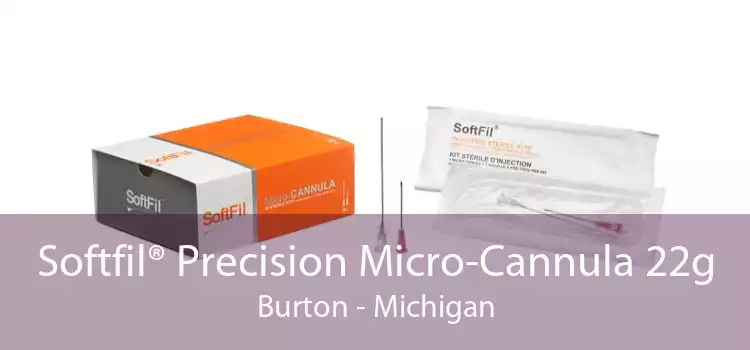 Softfil® Precision Micro-Cannula 22g Burton - Michigan