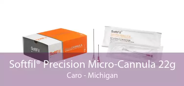 Softfil® Precision Micro-Cannula 22g Caro - Michigan