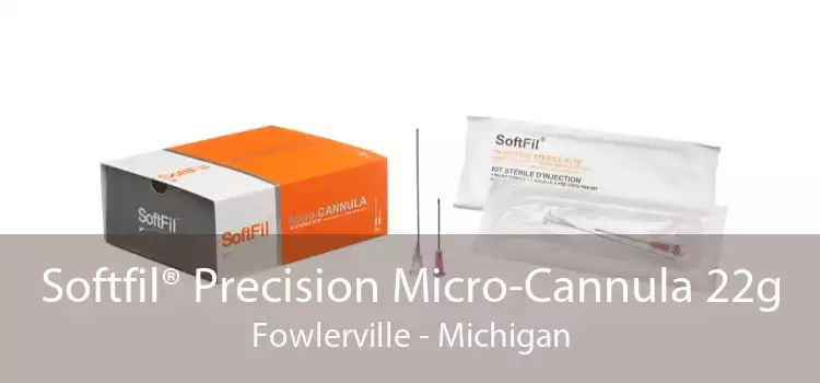 Softfil® Precision Micro-Cannula 22g Fowlerville - Michigan
